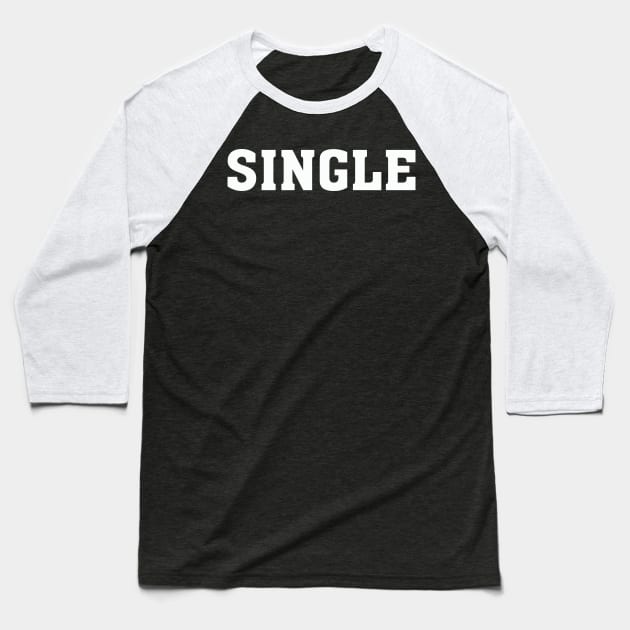 SINGLE – Humor Dating Baseball T-Shirt by nobletory